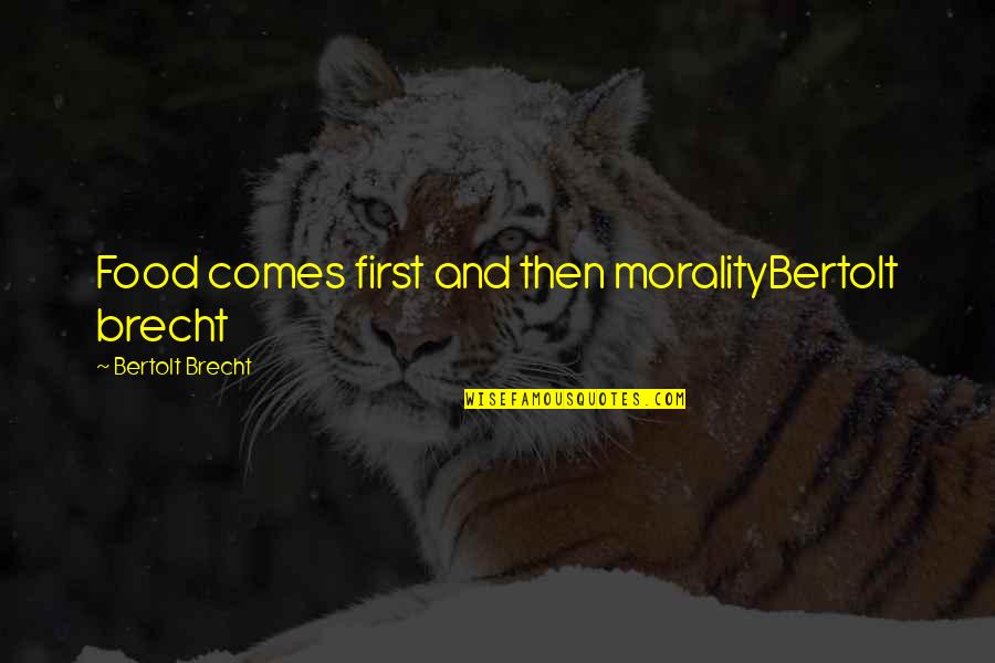 Food First Quotes By Bertolt Brecht: Food comes first and then moralityBertolt brecht Food First Quotes By Bertolt Brecht: Food comes first and then moralityBertolt brecht