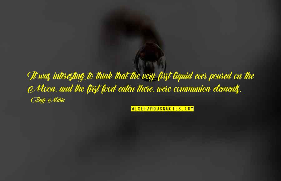 Food First Quotes By Buzz Aldrin: It was interesting to think that the very Food First Quotes By Buzz Aldrin: It was interesting to think that the very