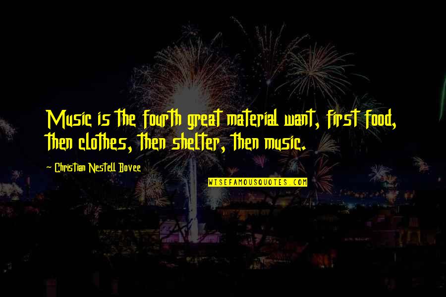Food First Quotes By Christian Nestell Bovee: Music is the fourth great material want, first Food First Quotes By Christian Nestell Bovee: Music is the fourth great material want, first