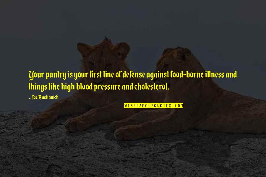 Food First Quotes By Joe Bastianich: Your pantry is your first line of defense Food First Quotes By Joe Bastianich: Your pantry is your first line of defense
