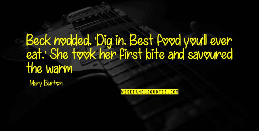 Food First Quotes By Mary Burton: Beck nodded. 'Dig in. Best food you'll ever Food First Quotes By Mary Burton: Beck nodded. 'Dig in. Best food you'll ever