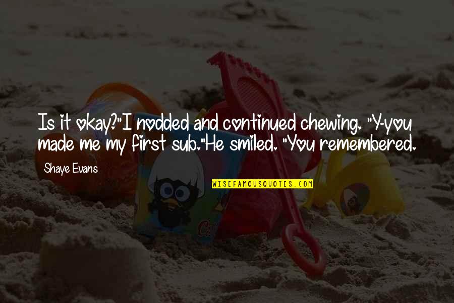 Food First Quotes By Shaye Evans: Is it okay?"I nodded and continued chewing. "Y-you Food First Quotes By Shaye Evans: Is it okay?"I nodded and continued chewing. "Y-you