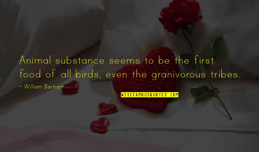 Food First Quotes By William Bartram: Animal substance seems to be the first food Food First Quotes By William Bartram: Animal substance seems to be the first food