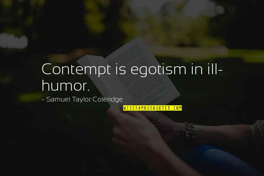 Food Flavour Quotes By Samuel Taylor Coleridge: Contempt is egotism in ill- humor.