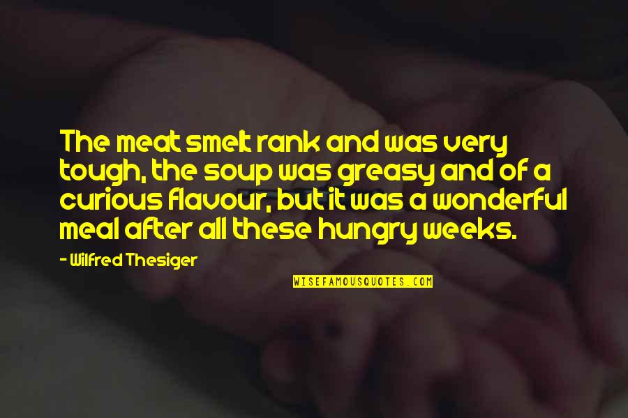 Food Flavour Quotes By Wilfred Thesiger: The meat smelt rank and was very tough,
