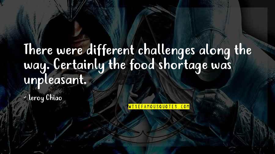 Food Food Quotes By Leroy Chiao: There were different challenges along the way. Certainly