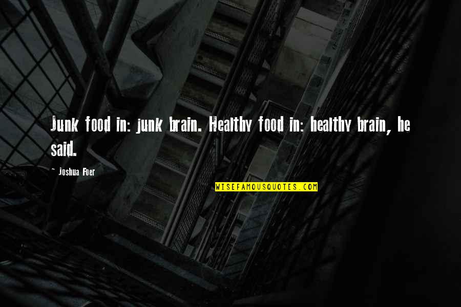 Food For Brain Quotes By Joshua Foer: Junk food in: junk brain. Healthy food in: