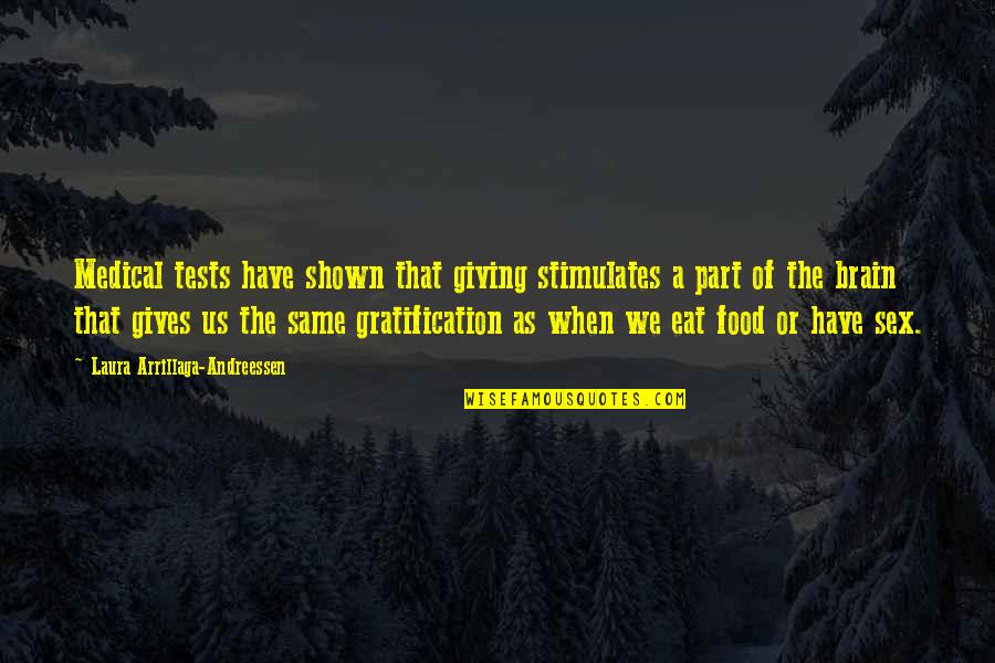 Food For Brain Quotes By Laura Arrillaga-Andreessen: Medical tests have shown that giving stimulates a Food For Brain Quotes By Laura Arrillaga-Andreessen: Medical tests have shown that giving stimulates a
