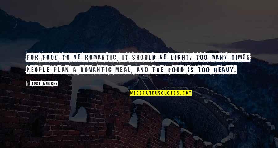 Food For People Quotes By Jose Andres: For food to be romantic, it should be