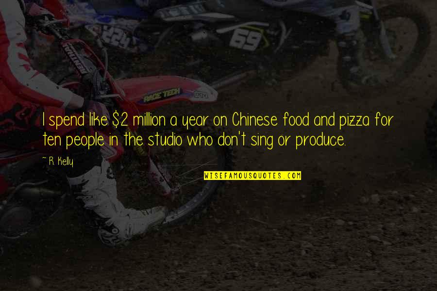 Food For People Quotes By R. Kelly: I spend like $2 million a year on