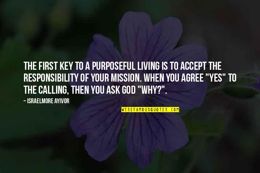 Food For Quotes By Israelmore Ayivor: The first key to a purposeful living is