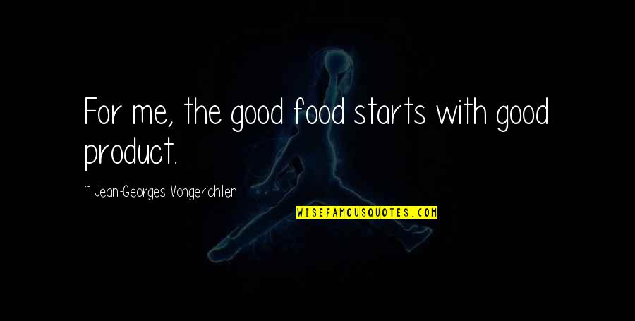 Food For Quotes By Jean-Georges Vongerichten: For me, the good food starts with good