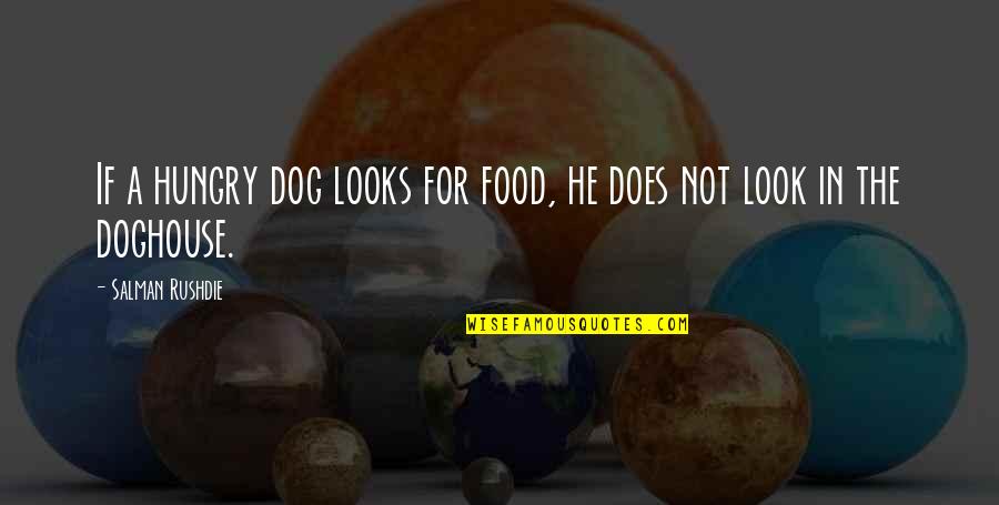 Food For Quotes By Salman Rushdie: If a hungry dog looks for food, he