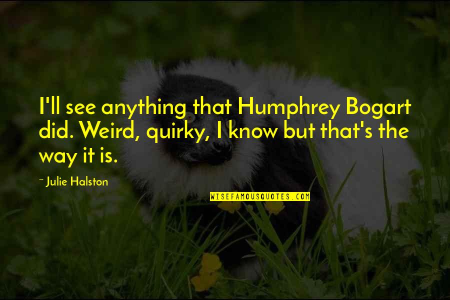 Food For Thought Christian Quotes By Julie Halston: I'll see anything that Humphrey Bogart did. Weird,
