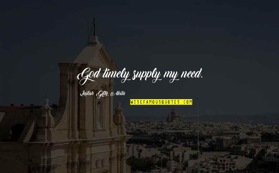 Food For Thought Christian Quotes By Lailah Gifty Akita: God timely supply my need.