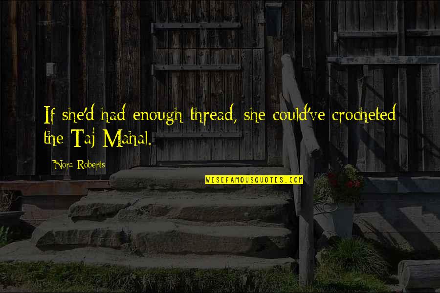 Food For Thought Christian Quotes By Nora Roberts: If she'd had enough thread, she could've crocheted