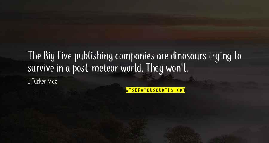 Food For Thought Christian Quotes By Tucker Max: The Big Five publishing companies are dinosaurs trying