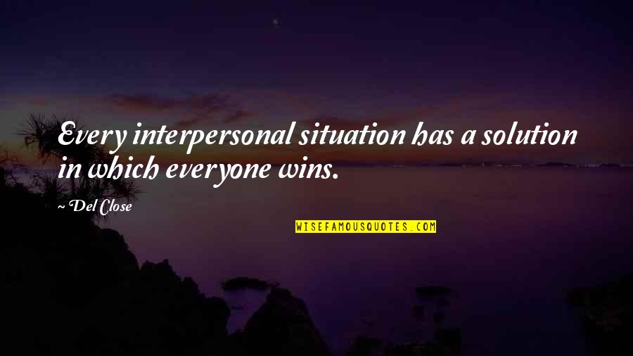 Food For Thought Draper Quotes By Del Close: Every interpersonal situation has a solution in which