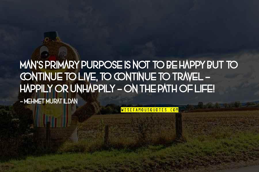 Food For Thought Draper Quotes By Mehmet Murat Ildan: Man's primary purpose is not to be happy