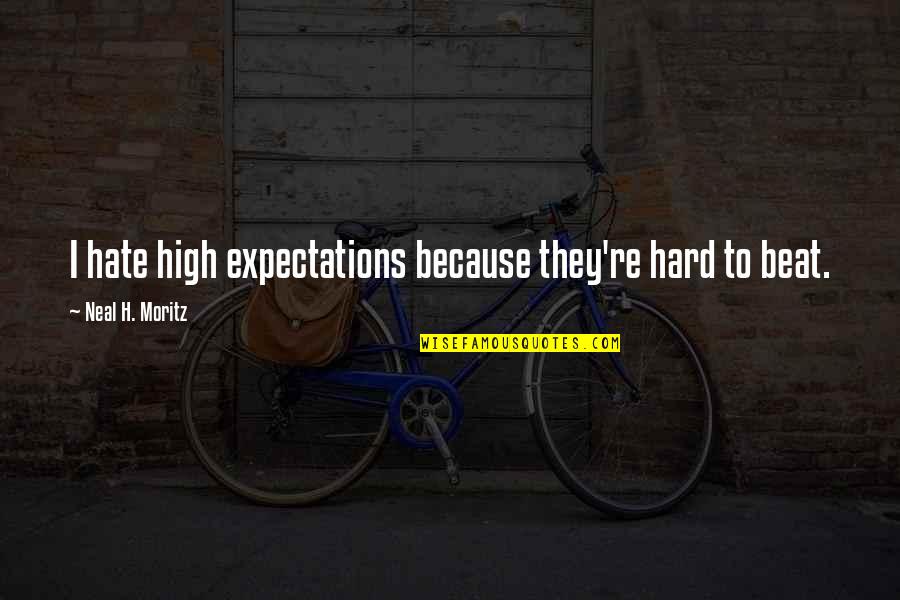 Food For Thought Draper Quotes By Neal H. Moritz: I hate high expectations because they're hard to Food For Thought Draper Quotes By Neal H. Moritz: I hate high expectations because they're hard to