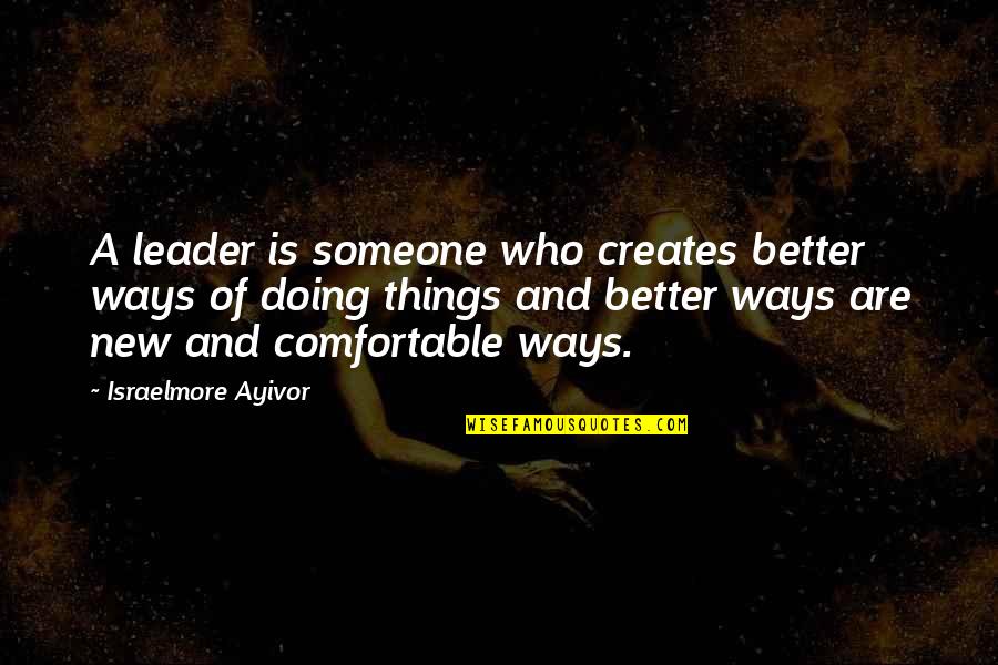 Food For Thought Food Quotes By Israelmore Ayivor: A leader is someone who creates better ways