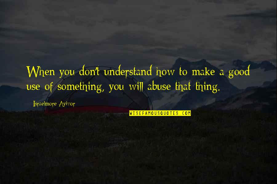 Food For Thought Inspirational Quotes By Israelmore Ayivor: When you don't understand how to make a