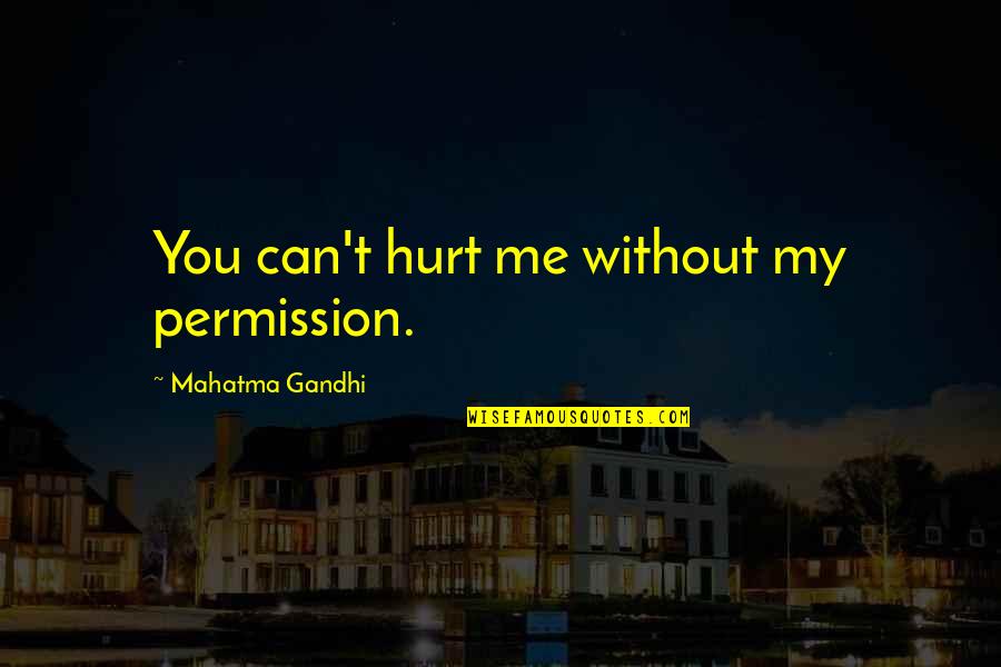 Food For Thought Inspirational Quotes By Mahatma Gandhi: You can't hurt me without my permission.