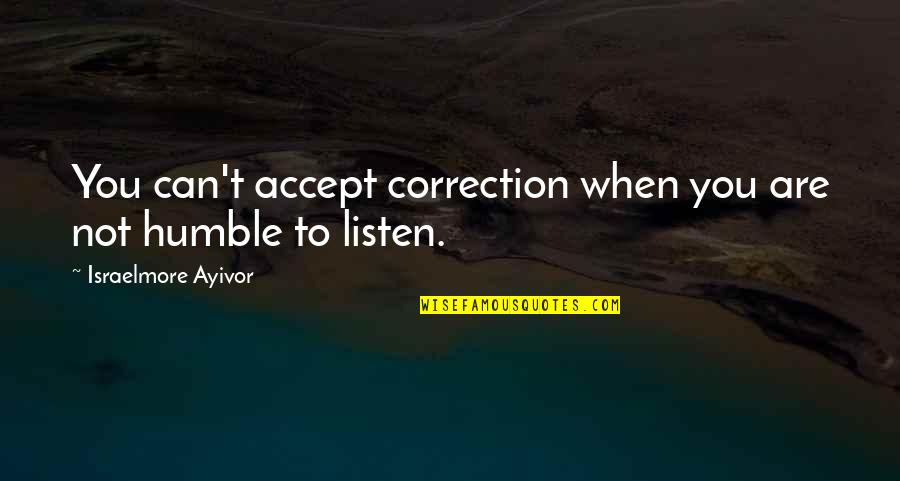 Food For Thought Motivational Quotes By Israelmore Ayivor: You can't accept correction when you are not
