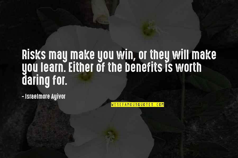 Food For Thought Motivational Quotes By Israelmore Ayivor: Risks may make you win, or they will