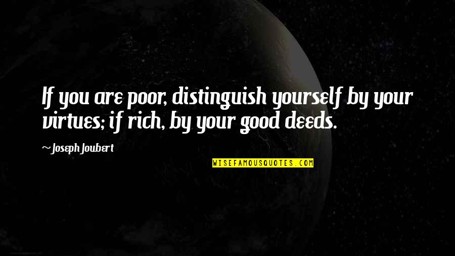 Food For Thought Motivational Quotes By Joseph Joubert: If you are poor, distinguish yourself by your