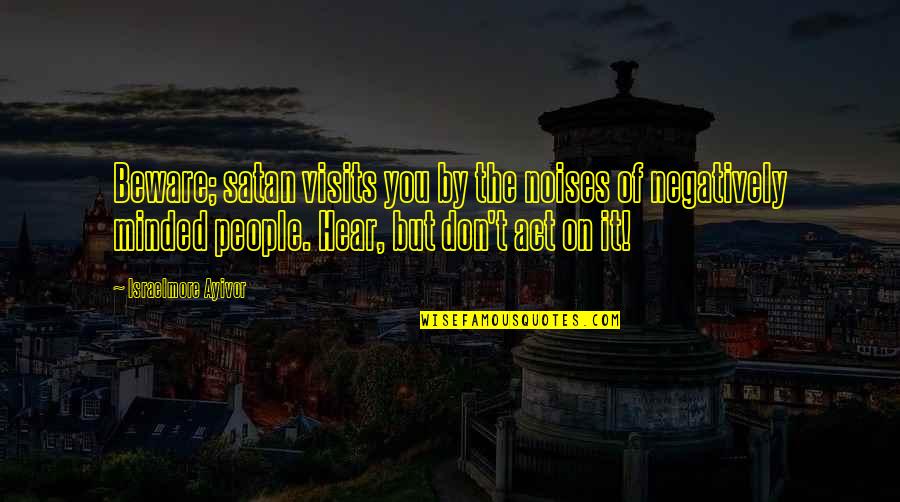Food For Thought Quotes By Israelmore Ayivor: Beware; satan visits you by the noises of