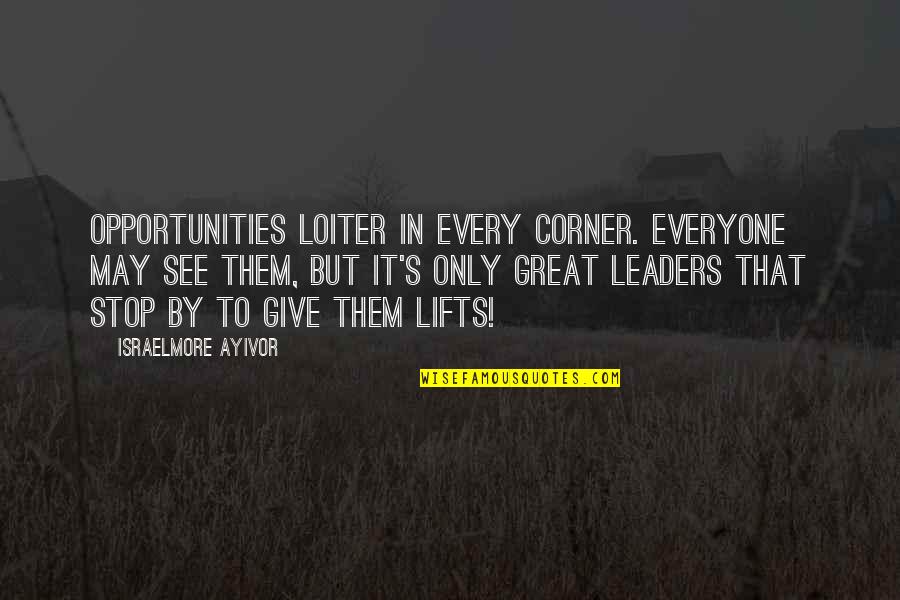 Food For Thought Quotes By Israelmore Ayivor: Opportunities loiter in every corner. Everyone may see