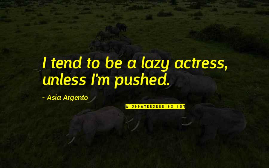 Food Fortification Quotes By Asia Argento: I tend to be a lazy actress, unless