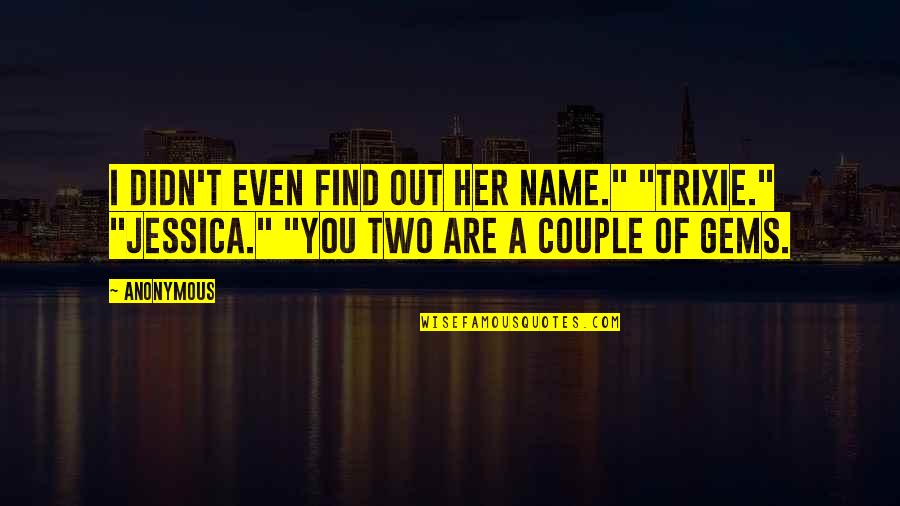 Food Friends Family Quotes By Anonymous: I didn't even find out her name." "Trixie."