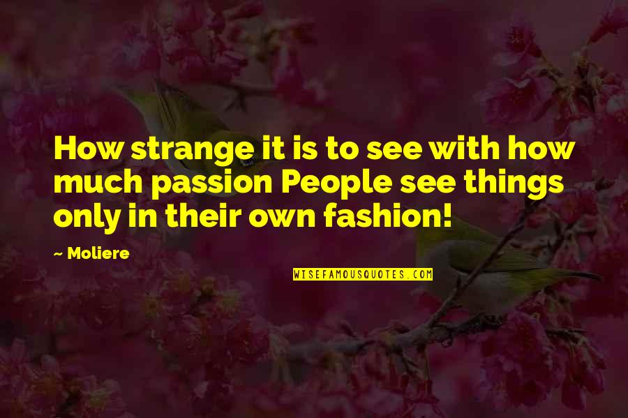 Food Friends Family Quotes By Moliere: How strange it is to see with how