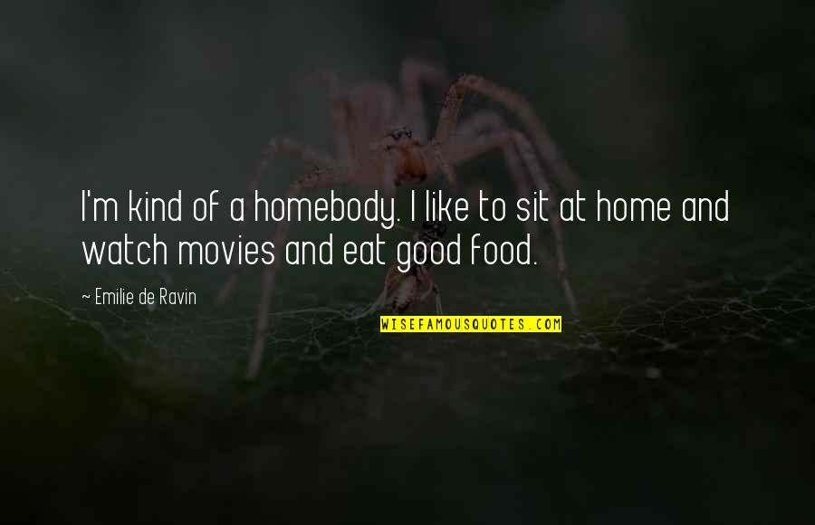 Food From Movies Quotes By Emilie De Ravin: I'm kind of a homebody. I like to