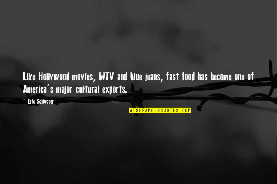 Food From Movies Quotes By Eric Schlosser: Like Hollywood movies, MTV and blue jeans, fast