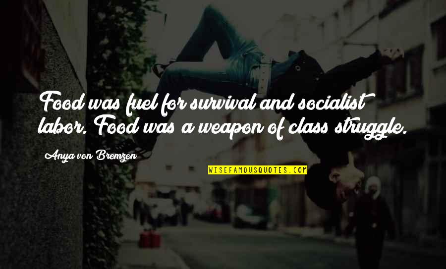 Food Fuel Quotes By Anya Von Bremzen: Food was fuel for survival and socialist labor.