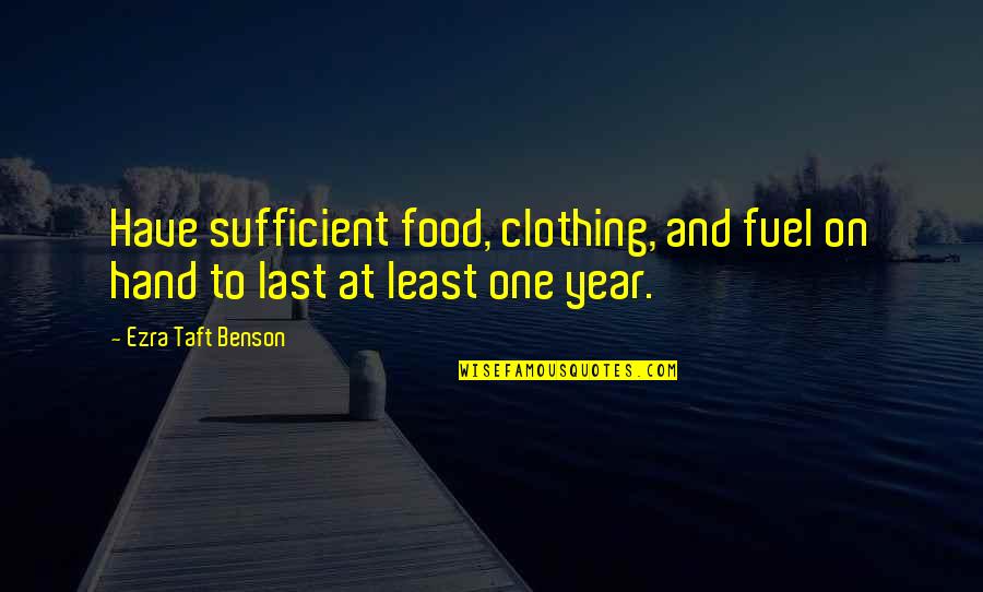 Food Fuel Quotes By Ezra Taft Benson: Have sufficient food, clothing, and fuel on hand