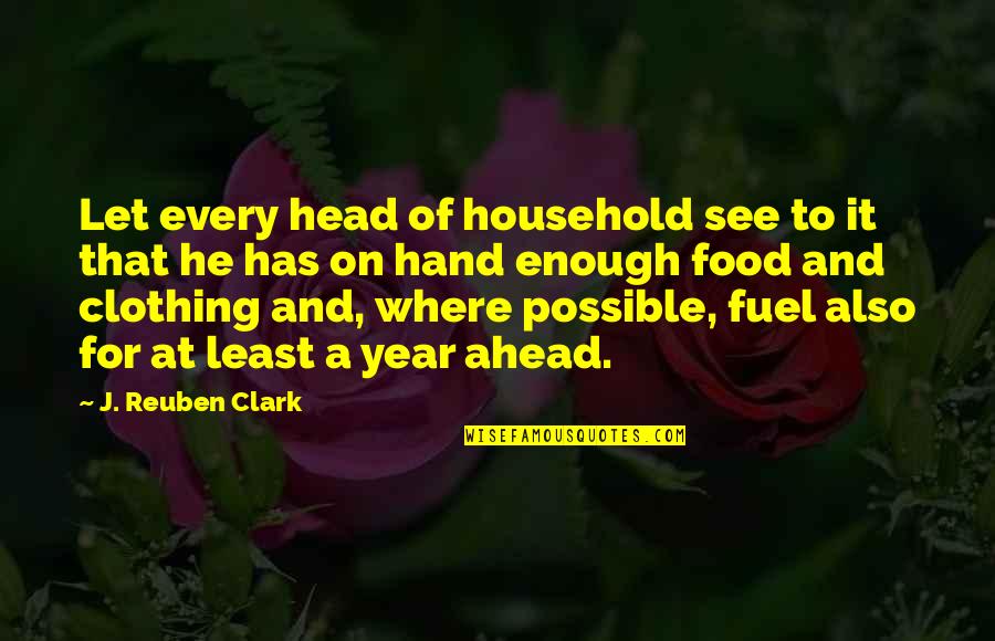 Food Fuel Quotes By J. Reuben Clark: Let every head of household see to it