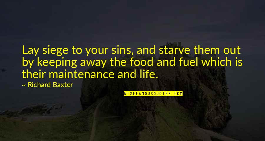 Food Fuel Quotes By Richard Baxter: Lay siege to your sins, and starve them