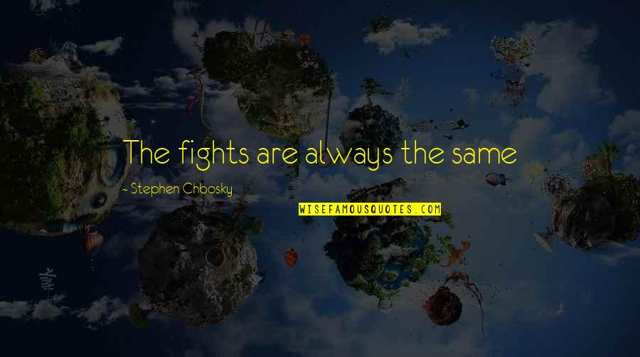 Food Fuels Quotes By Stephen Chbosky: The fights are always the same