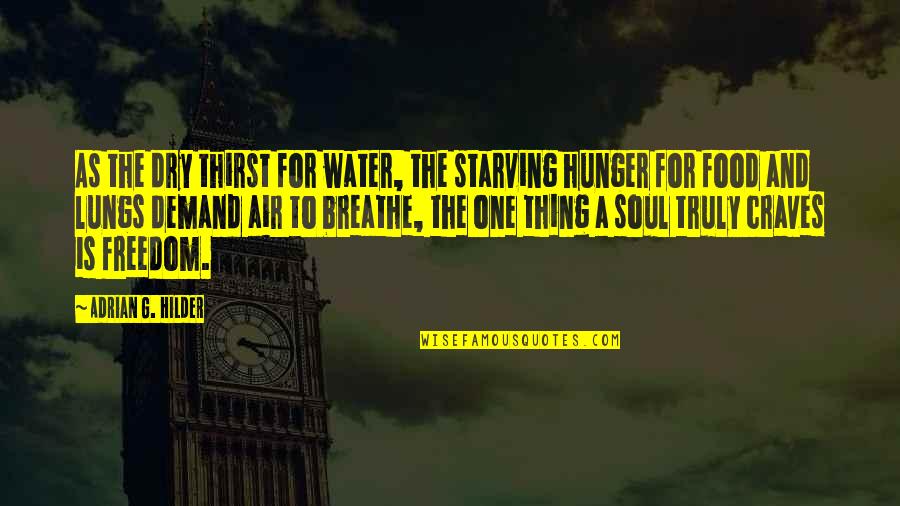 Food Hunger Quotes By Adrian G. Hilder: As the dry thirst for water, the starving