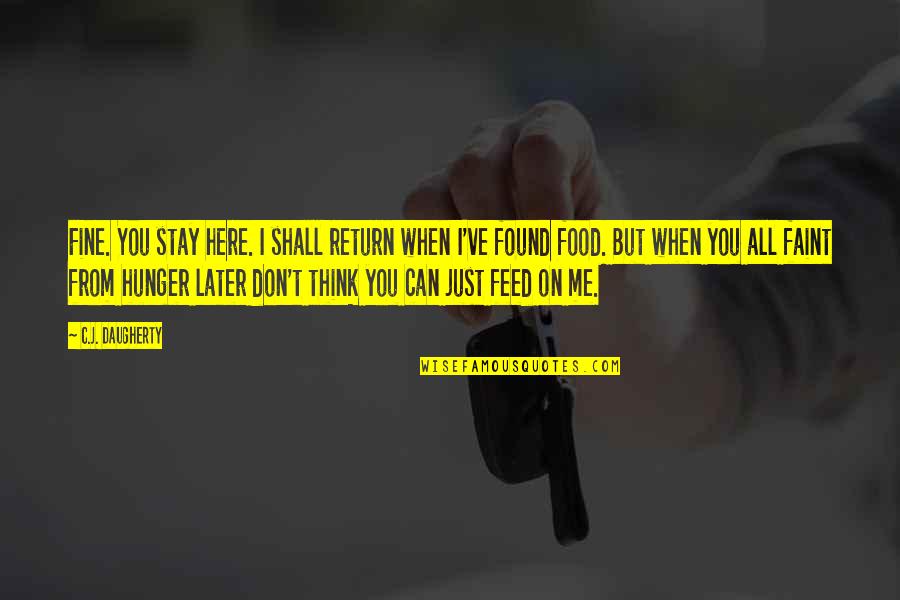 Food Hunger Quotes By C.J. Daugherty: Fine. You stay here. I shall return when