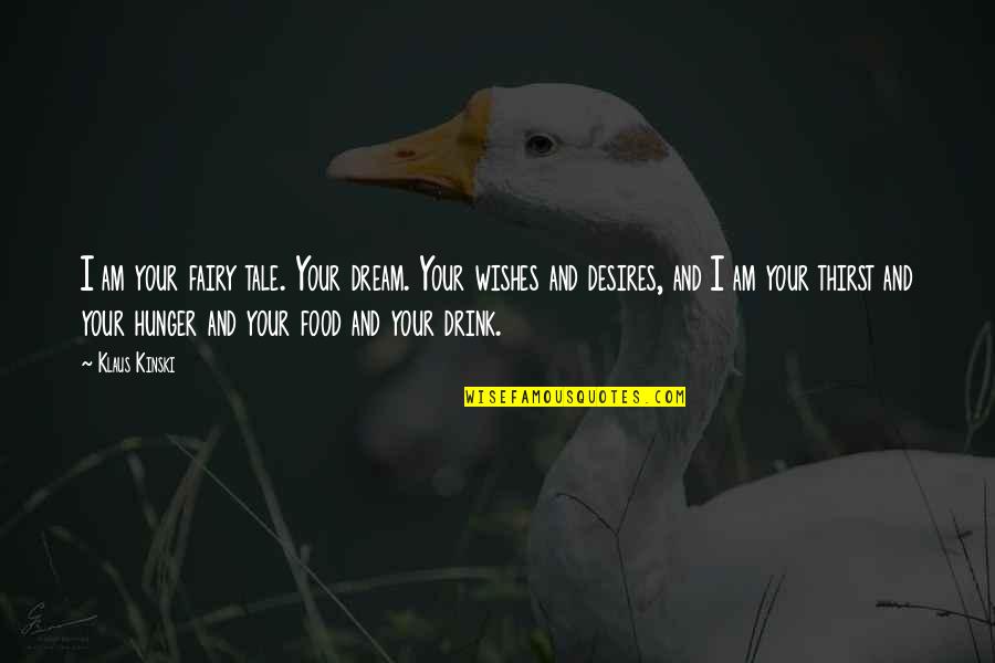 Food Hunger Quotes By Klaus Kinski: I am your fairy tale. Your dream. Your
