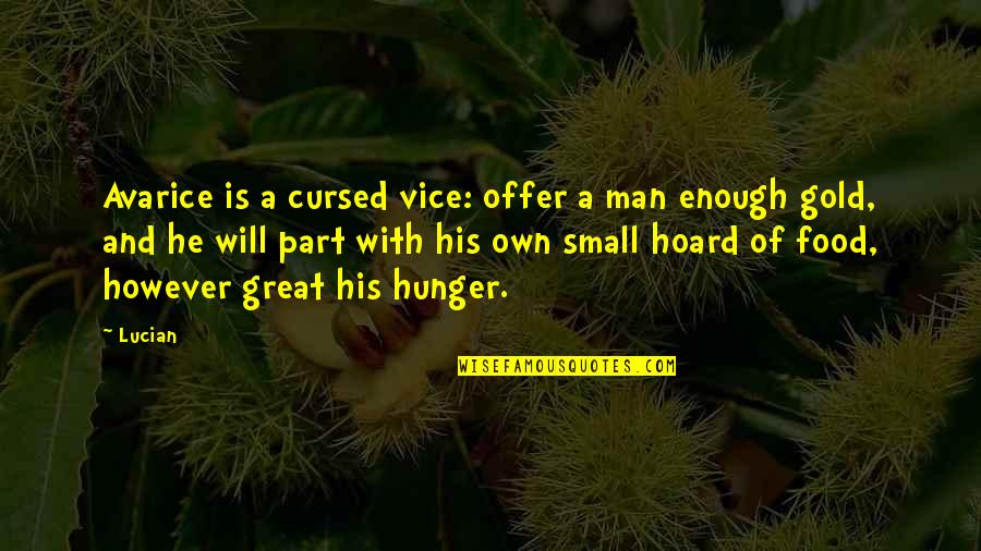 Food Hunger Quotes By Lucian: Avarice is a cursed vice: offer a man