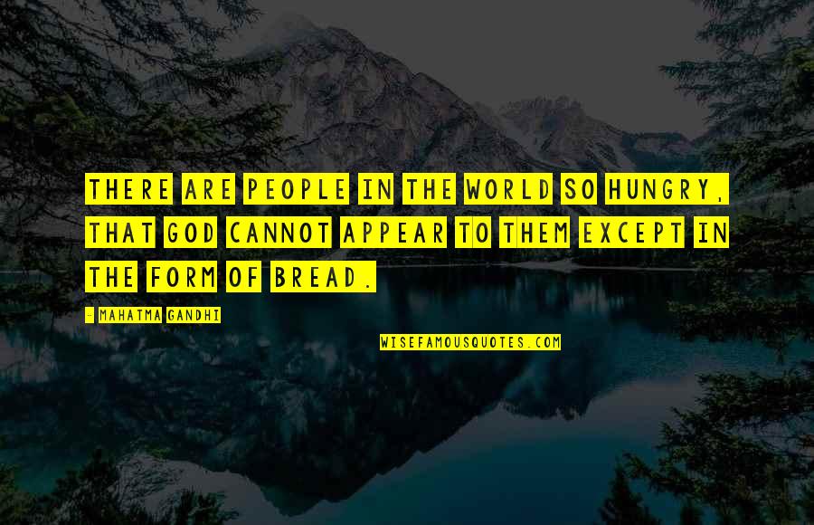 Food Hunger Quotes By Mahatma Gandhi: There are people in the world so hungry,