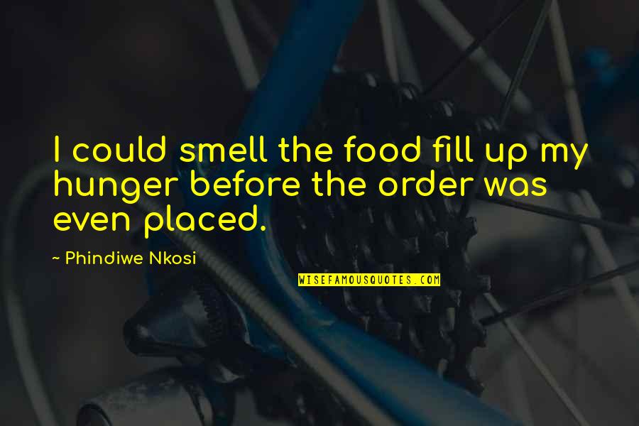 Food Hunger Quotes By Phindiwe Nkosi: I could smell the food fill up my