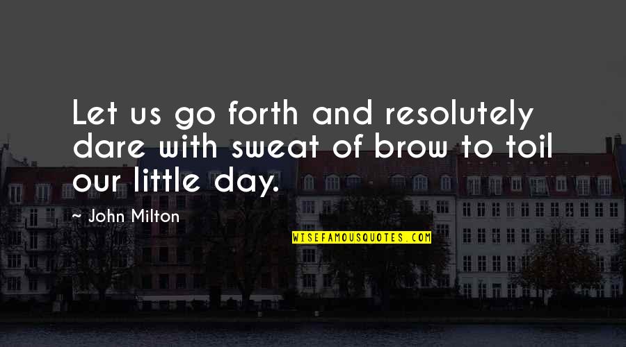 Food Idioms And Quotes By John Milton: Let us go forth and resolutely dare with