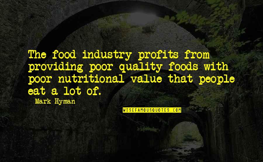 Food Industry Quotes By Mark Hyman: The food industry profits from providing poor quality